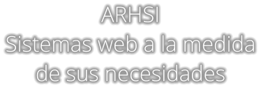 ARHSI Sistemas web a la medida  de sus necesidades